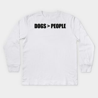 Dogs > People Kids Long Sleeve T-Shirt